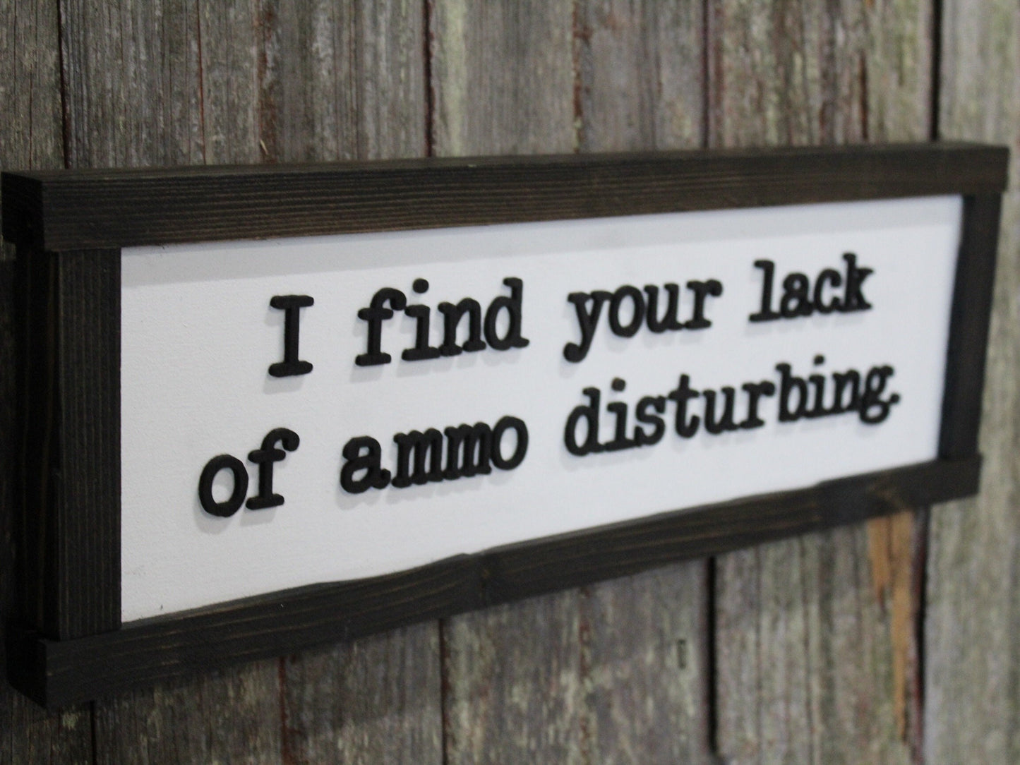 Fathers Day Gift I Find Your Lack Of Ammo Disturbing Dad Joke Gun Silly 3D Raised Text Farmhouse Handmade Rustic Primitive Ammunition