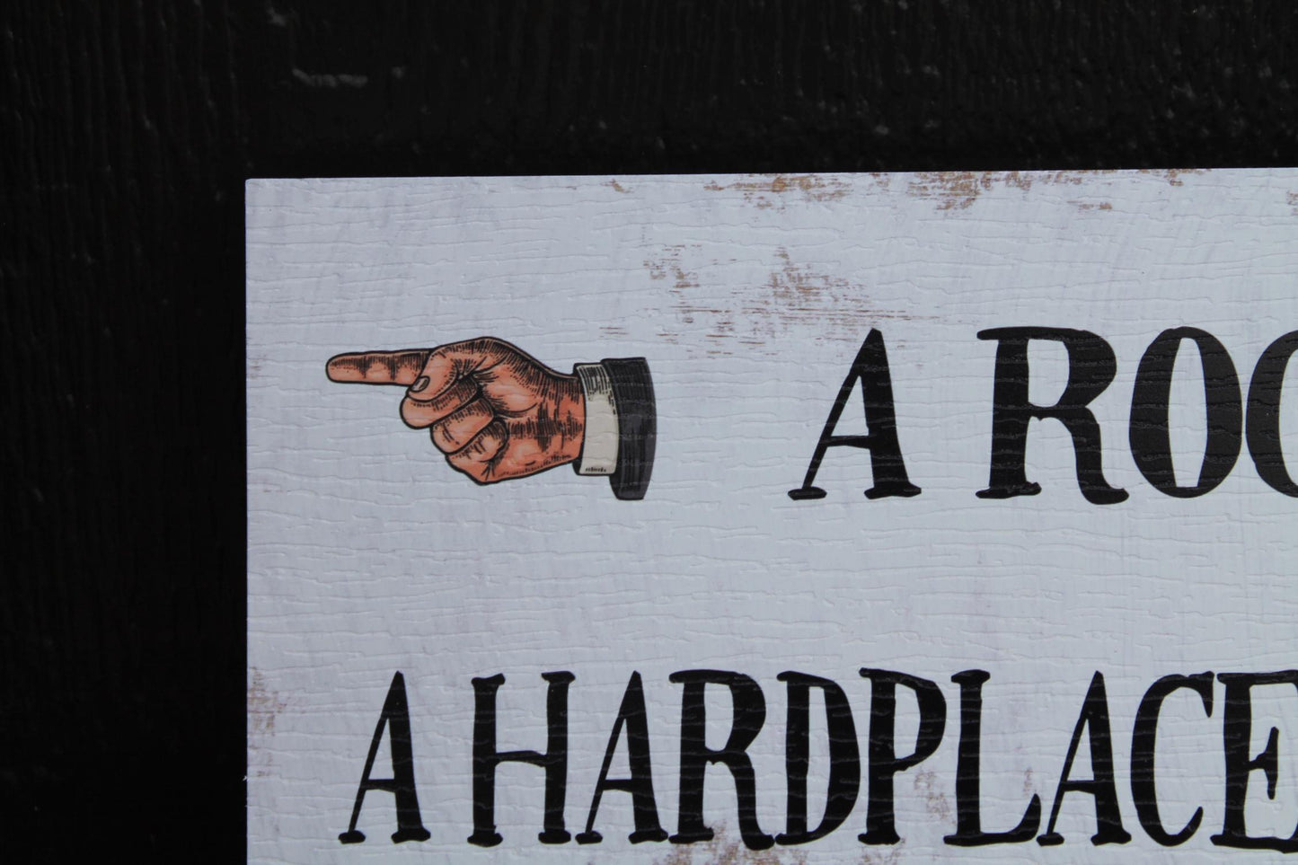 A Rock A Hard place Hands Arrows Textured PVC UV Printed Outdoor Weather Proof Rustic Funny Play On Words Sign Rectangle Signage