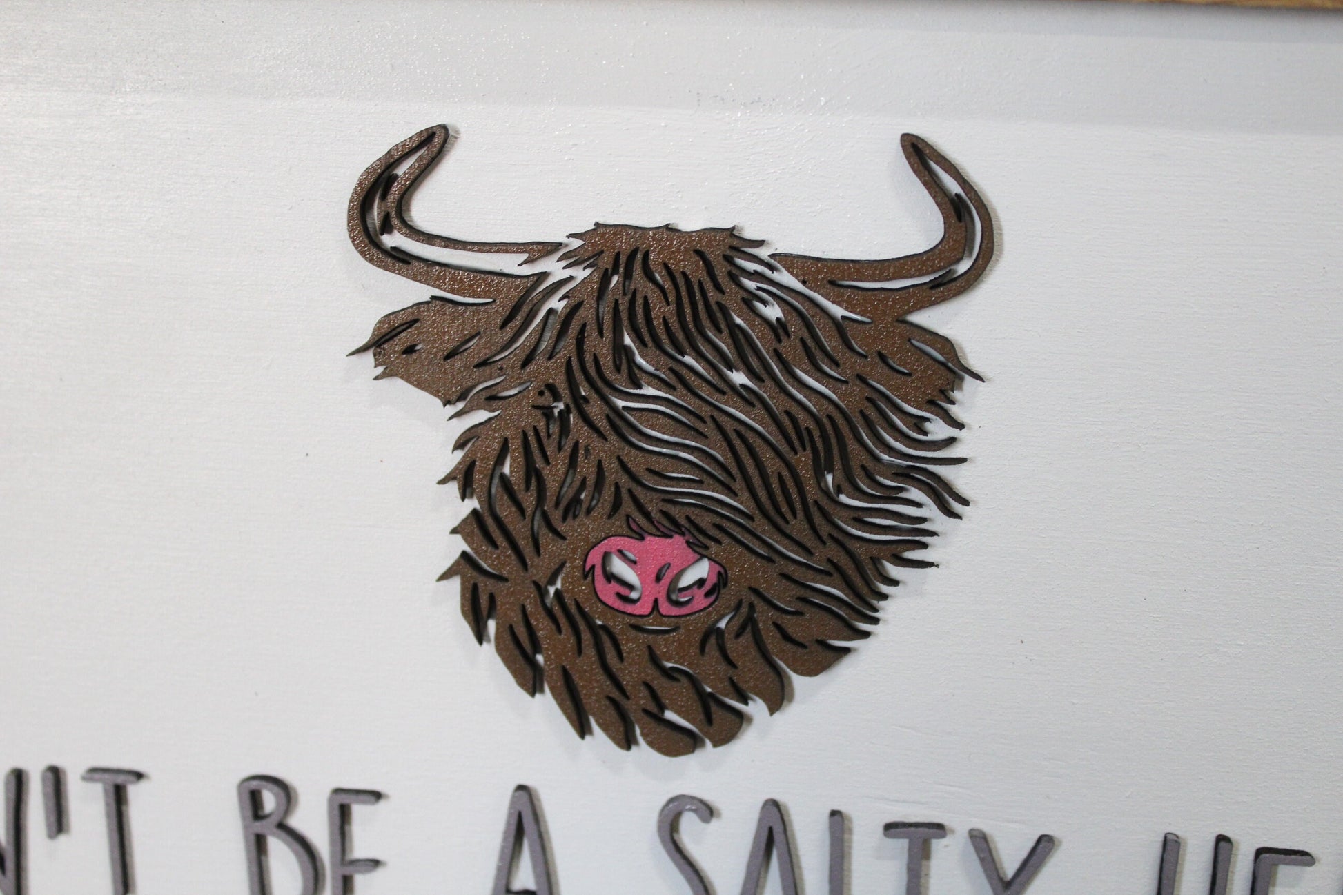 Don't be a Salty Heifer Cow Wood Sign Highland 3D Raised Text Image Long Hair Fuzzy Scottish Cow Farmhouse Handmade Sign Rustic Primitive