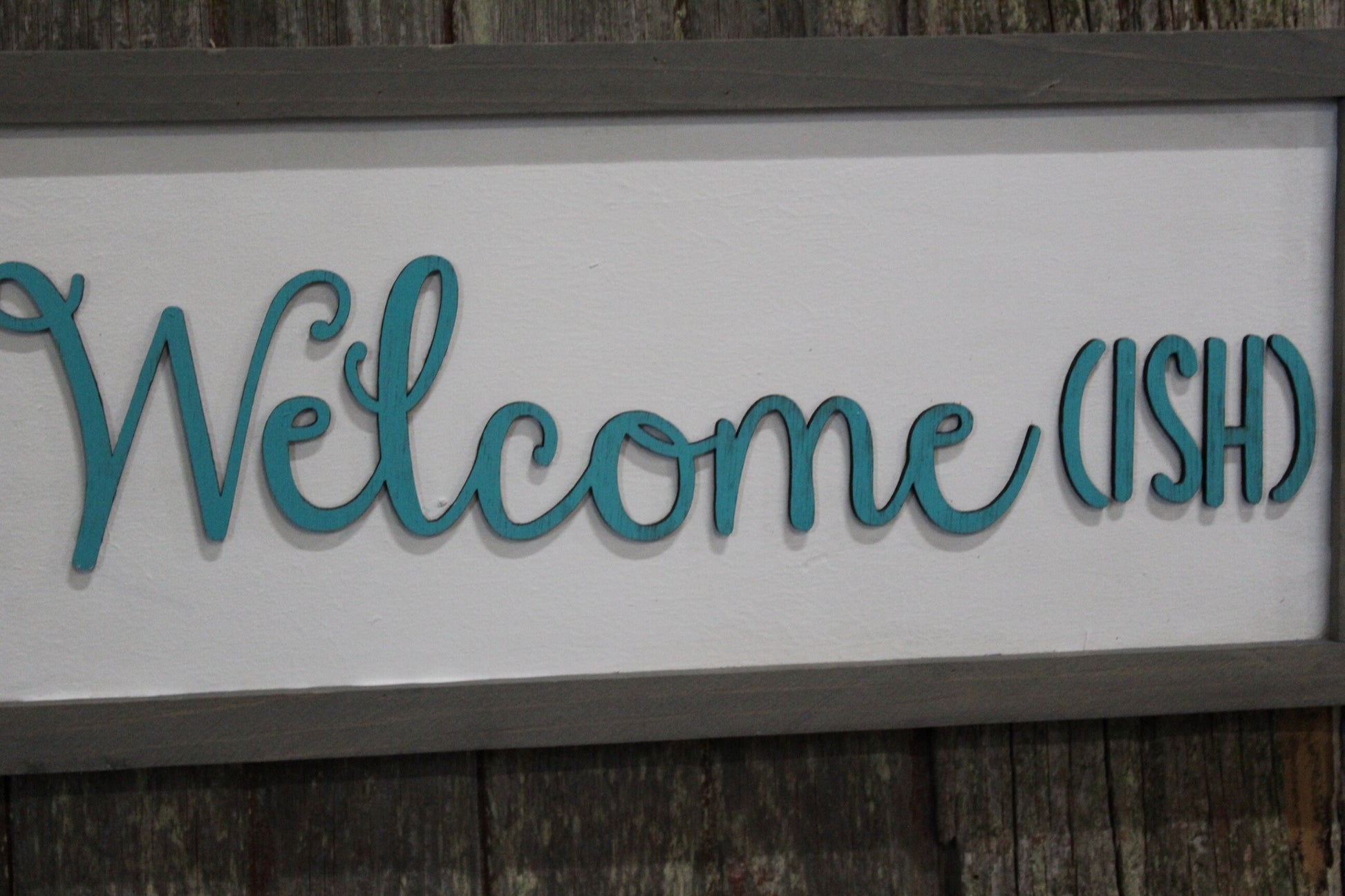 Welcome -ish Welcomeish Wood Sign 3D Raised Text Teal and Gray Font Script Funny Sign Farmhouse Rustic Primitive Framed Housewarming Gift
