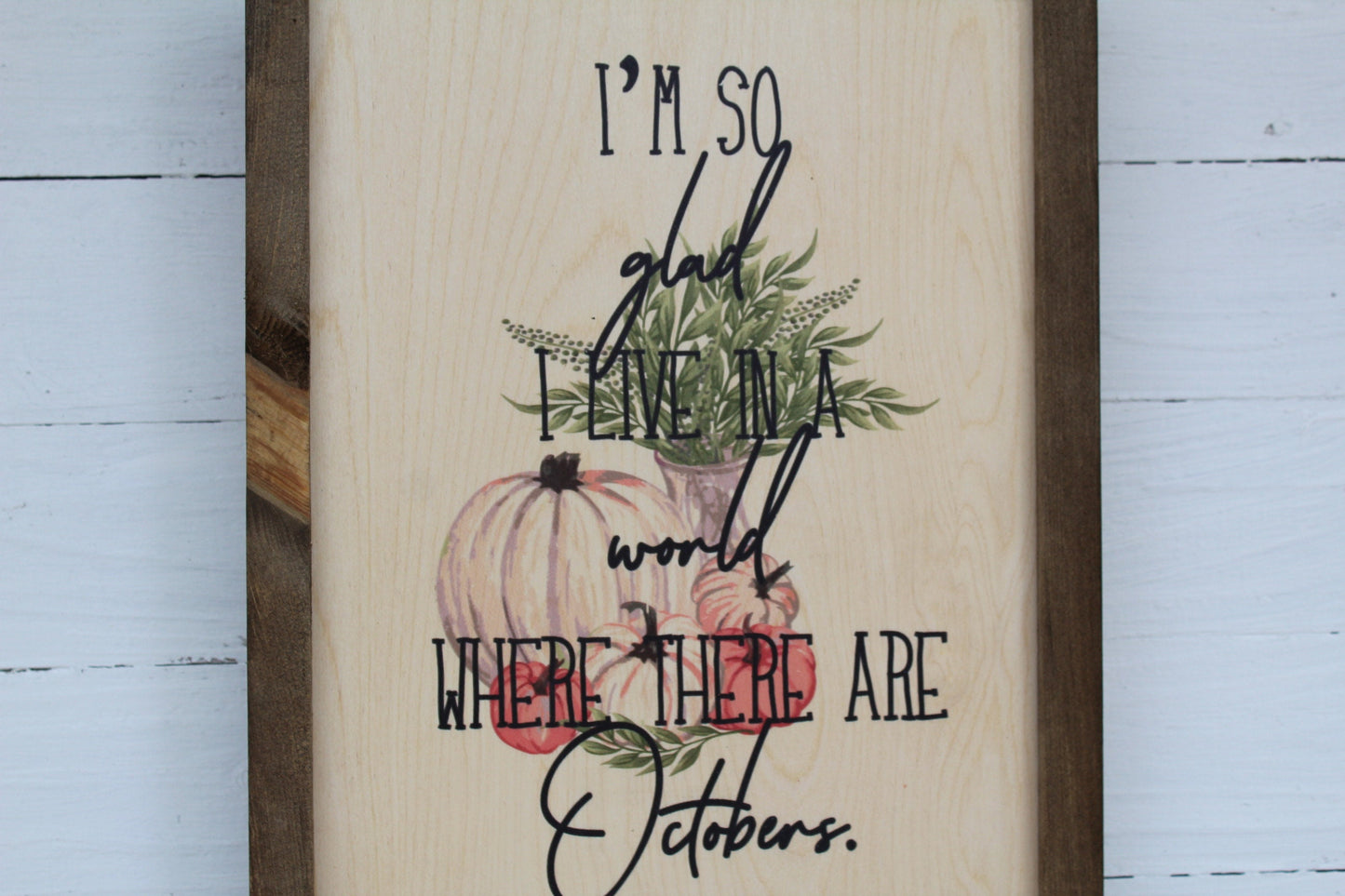 I'm So Glad I Live In A World Where There Are Octobers Rustic Wood Sign Framed Print Decor Farmhouse Primitive Fall Pumpkins Wall Décor