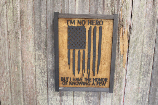 I'm No Hero But I Have The Honor Of Knowing A Few Wood Sign Military Armed Forces Law Enforcement EMT Rustic American Flag Primitive USA