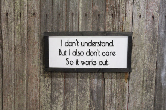 Sarcasm Wood Sign I Don't Understand But I Also Don't Care Snarky Raised Text Friend Gift Wise Guy Black White Framed Contemporary Silly