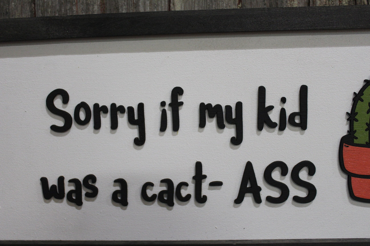 Sorry Cactus Funny Joke Sense of Humor Parenting Plant lover Prickly Crazy Kid Raised Text Kids Room Playroom Decor Home Apology 3D Handmade