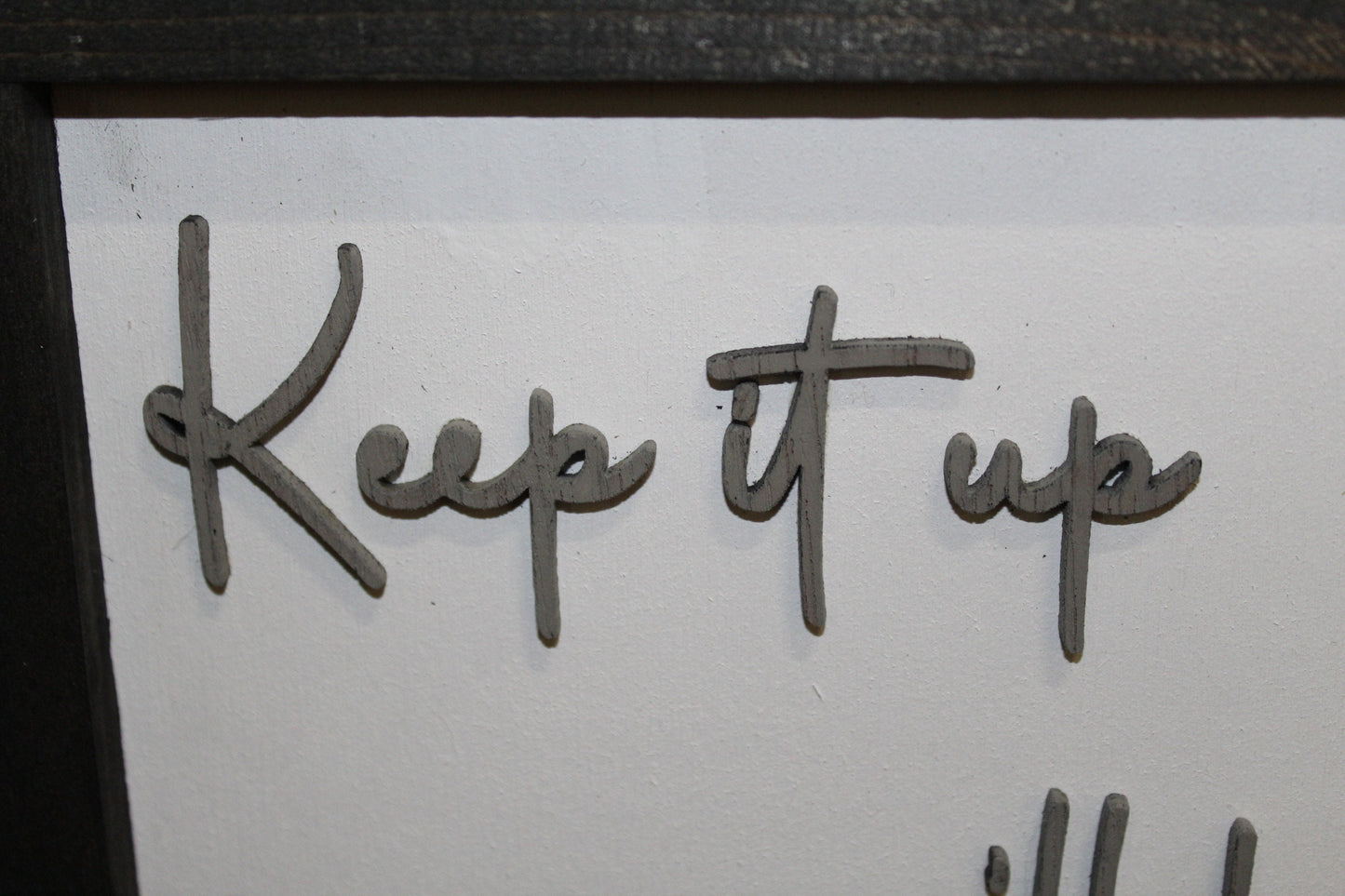 Keep It Up Wood Sign Smell In The Attic Joke Warning On My Nerves Silly 3D Raised Text Handmade Rustic Primitive Aggressive Test