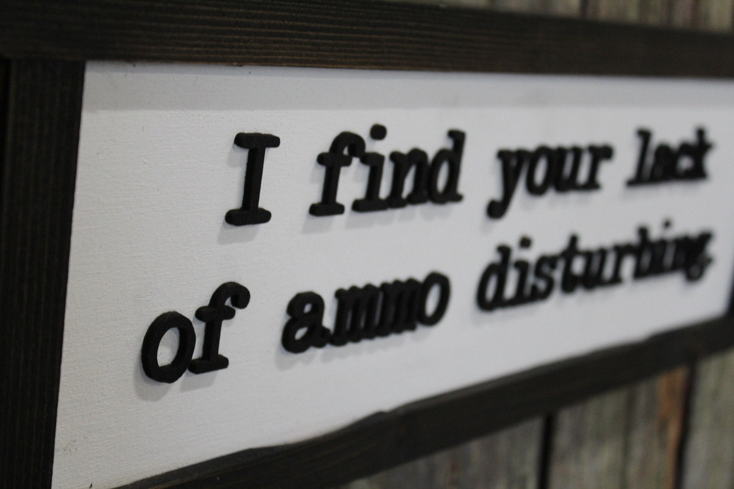 Fathers Day Gift I Find Your Lack Of Ammo Disturbing Dad Joke Gun Silly 3D Raised Text Farmhouse Handmade Rustic Primitive Ammunition
