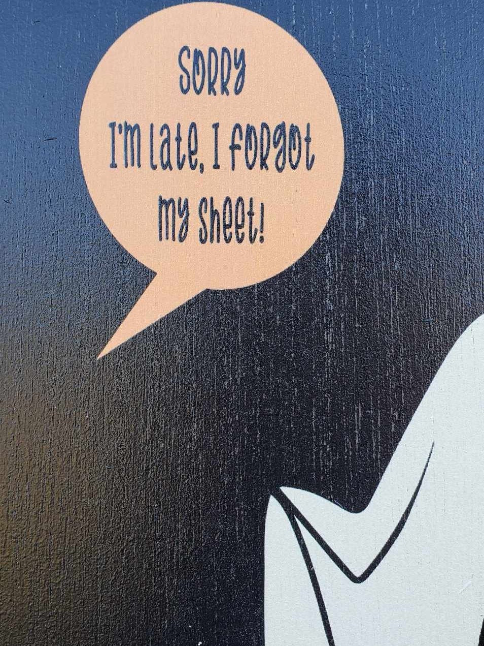 Ghost Ghostie Humor Always Late Halloween Joke Home decor Fall Autumn Spooky Goofy Printed on wood Shelfsitter