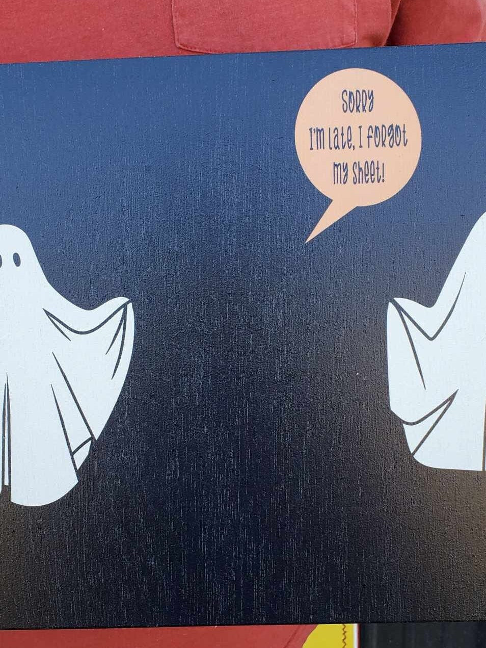 Ghost Ghostie Humor Always Late Halloween Joke Home decor Fall Autumn Spooky Goofy Printed on wood Shelfsitter
