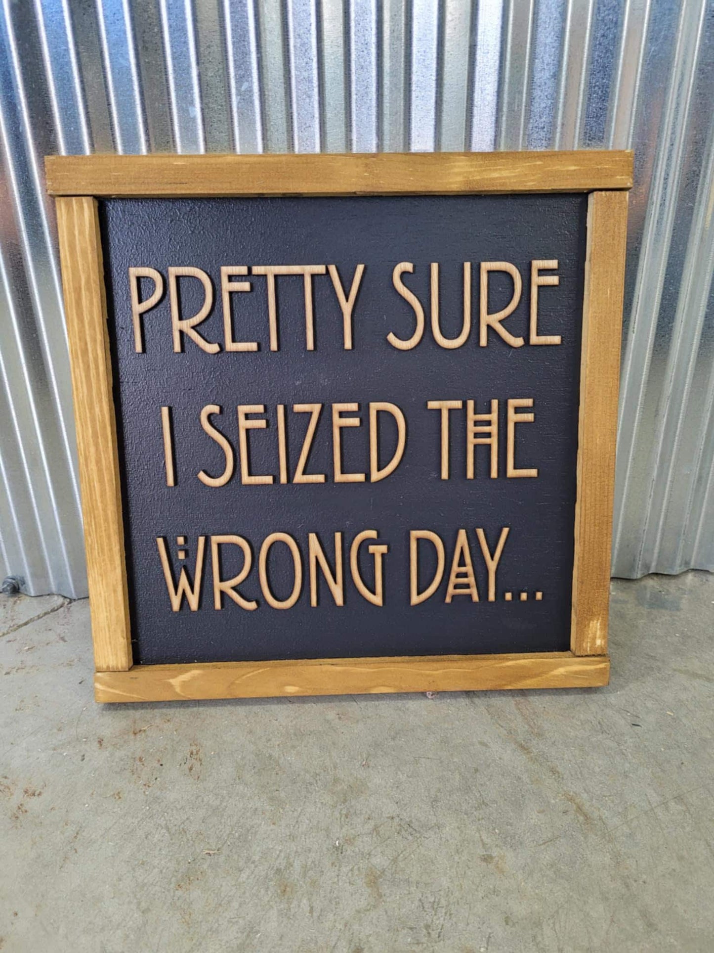Pretty Sure I Seized The Wrong Day Wood Sign Funny 3D Raised Text Country Decor Room Family Funny Humor Silly Monday Vibes Wrong Day Energy