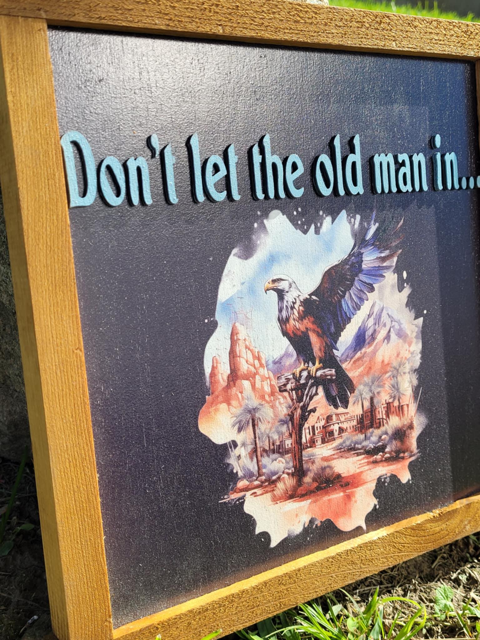Don't Let The Old Man In Hanging Decorative UV Framed Wood Sign Eagle Country Signage Freedom Western Young At Heart Hawk Bird Decor 3D