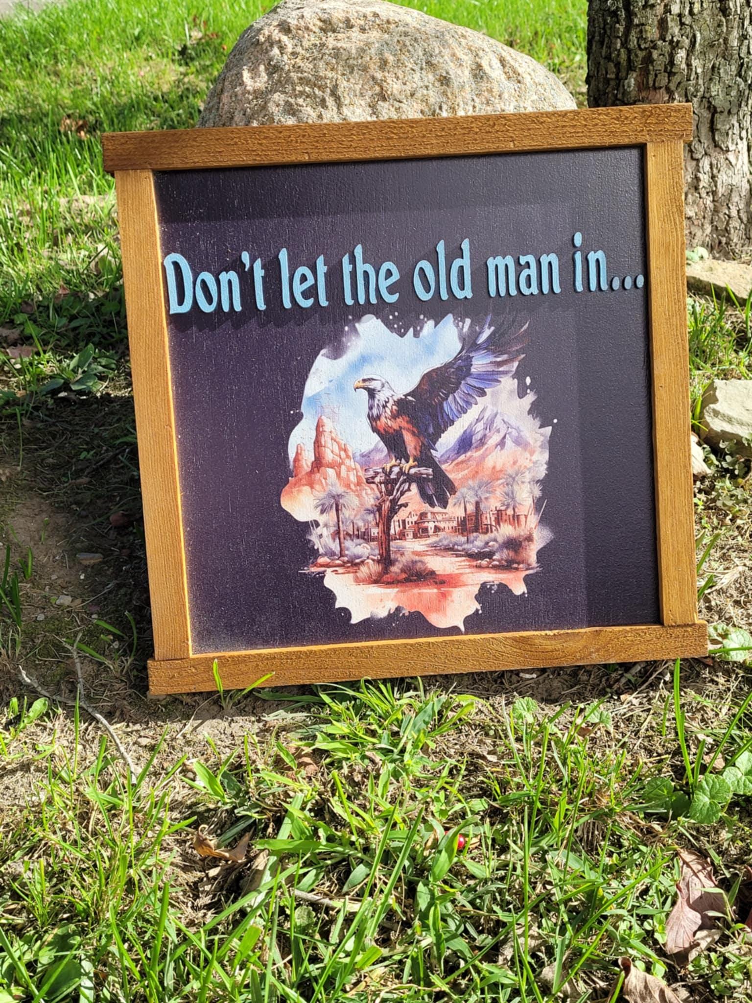 Don't Let The Old Man In Hanging Decorative UV Framed Wood Sign Eagle Country Signage Freedom Western Young At Heart Hawk Bird Decor 3D