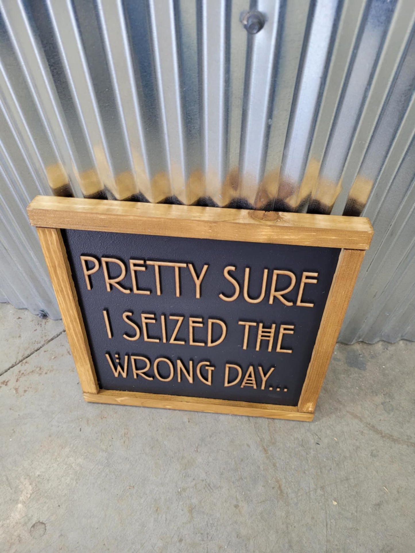 Pretty Sure I Seized The Wrong Day Wood Sign Funny 3D Raised Text Country Decor Room Family Funny Humor Silly Monday Vibes Wrong Day Energy