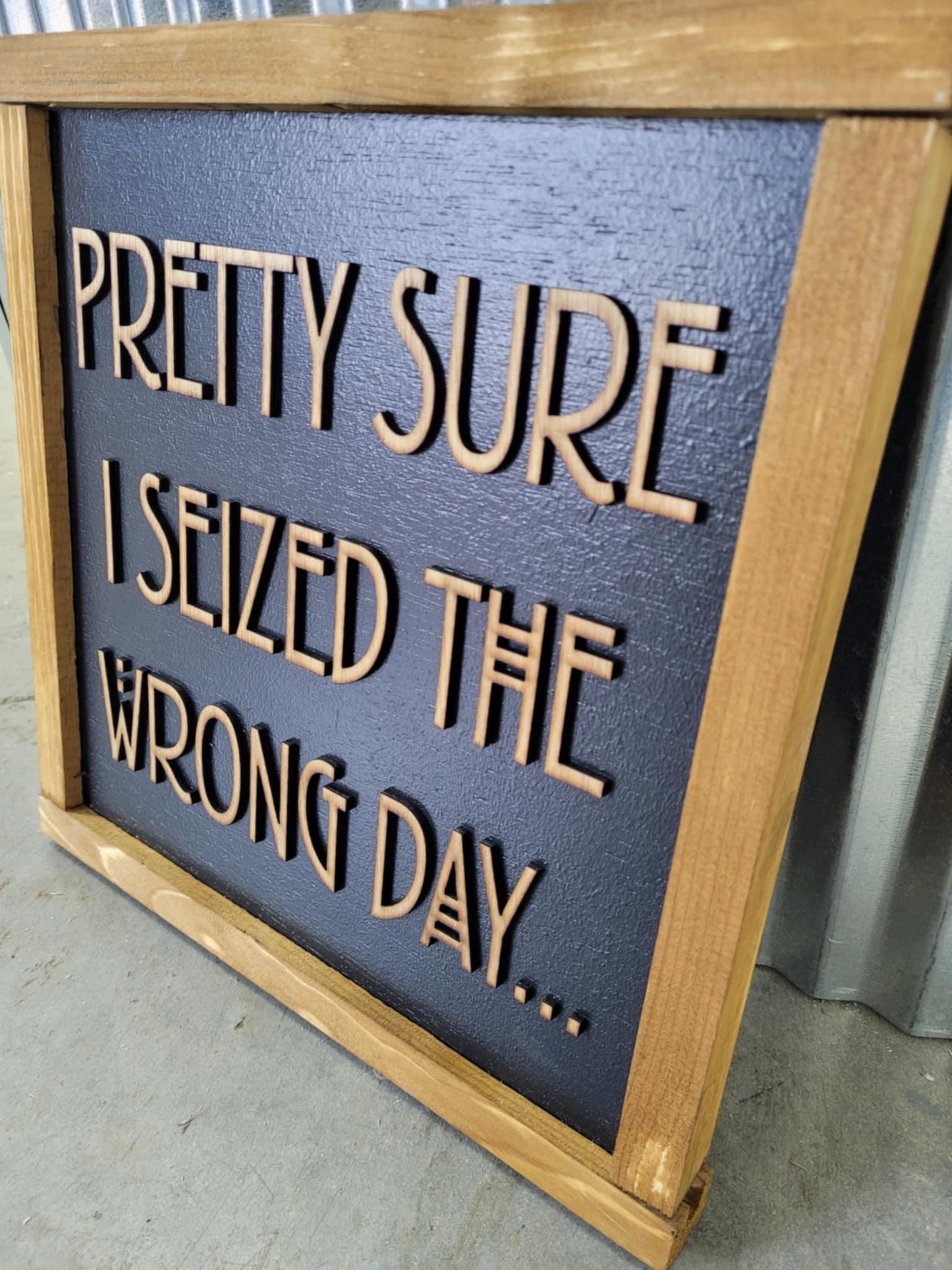 Pretty Sure I Seized The Wrong Day Wood Sign Funny 3D Raised Text Country Decor Room Family Funny Humor Silly Monday Vibes Wrong Day Energy