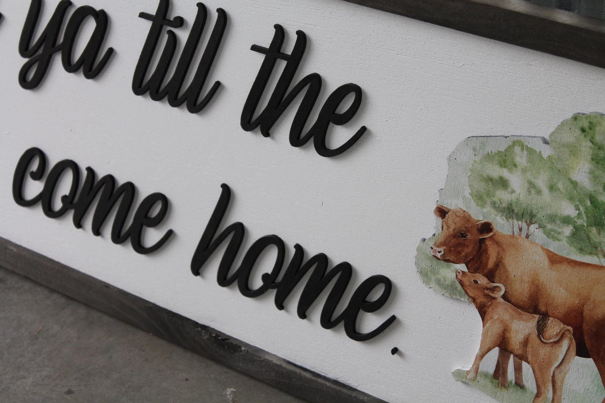 Love ya till the cows come home farm homestead calf Farmhouse Decor Cow Lover Country Home Sign Kitchen Home Homemade 3D UV