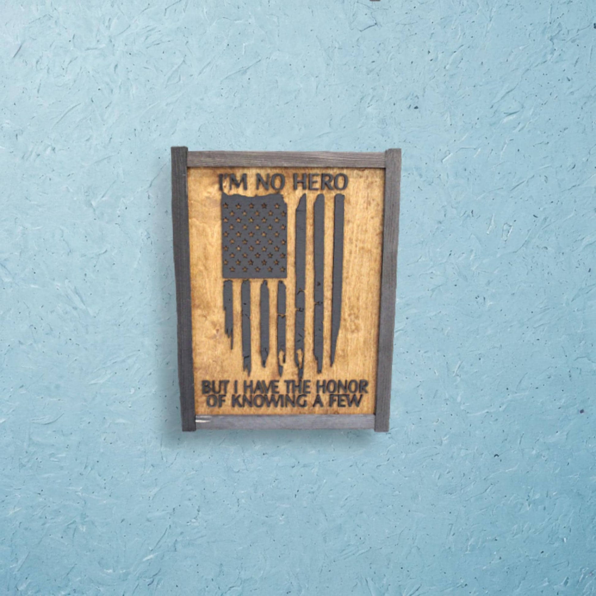 I'm No Hero But I Have The Honor Of Knowing A Few Wood Sign Military Armed Forces Law Enforcement EMT Rustic American Flag Primitive USA