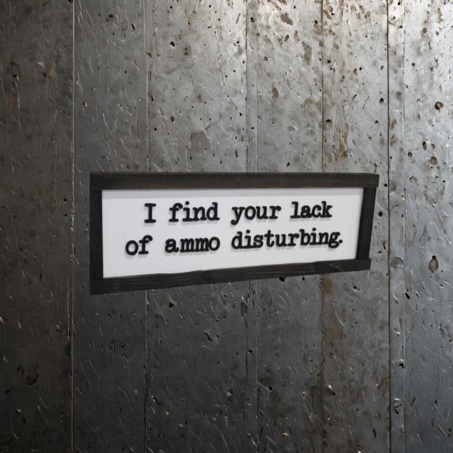 Fathers Day Gift I Find Your Lack Of Ammo Disturbing Dad Joke Gun Silly 3D Raised Text Farmhouse Handmade Rustic Primitive Ammunition