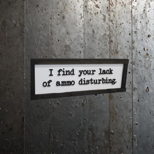 Fathers Day Gift I Find Your Lack Of Ammo Disturbing Dad Joke Gun Silly 3D Raised Text Farmhouse Handmade Rustic Primitive Ammunition